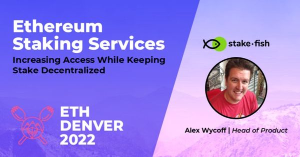 Ethereum Staking Services — Alex Wykoff | ETHDenver 2022